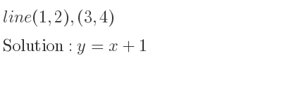The line (1,2),(3,4) is y=x+1